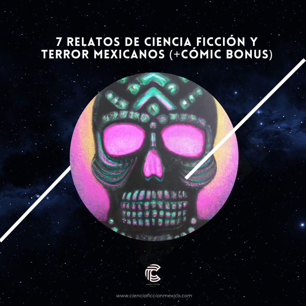 7 relatos de terror y ciencia ficcion mexicanos mas un comic recomendaciones